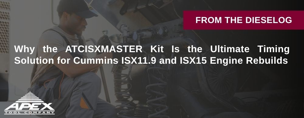 Why the ATCISXMASTER Kit Is the Ultimate Timing Solution for Cummins ISX11.9 and ISX15 Engine Rebuilds